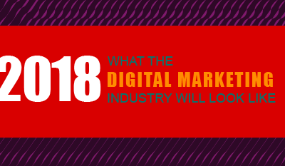 How the Digital Marketing Industry Will Look in 2018 [Infographic]